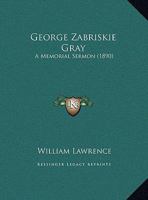 George Zabriskie Gray: A Memorial Sermon 1169555969 Book Cover