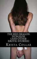 The Red Dragon Dungeon (and Other Erotic Stories) 1536917508 Book Cover