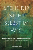 Stehe dir nicht selbst im Weg: eine 31-Tage-Tarot-Herausforderung für schreibende und kreative Personen (Tarot Für Kreative) 9493250172 Book Cover