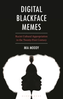 Digital Blackface Memes: Racist Cultural Appropriation in the Twenty-First Century B0GRW9PTS6 Book Cover