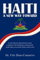 HAITI, A NEW WAY FORWARD: A well-tailored educational system, combined with legitimate and patriotic leadership, can provide Haiti a fresh start. B0FPFJXG1G Book Cover
