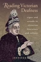 Reading Victorian Deafness: Signs and Sounds in Victorian Literature and Culture 0821420348 Book Cover