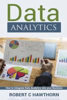 Data Analytics: An Introduction and Explanation Into Predictive Analysis (How to Integrate Analytics Into Your Business) 1540551776 Book Cover