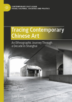 Tracing Contemporary Chinese Art: An Ethnographic Journey Through a Decade in Shanghai 981992667X Book Cover