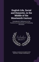 English Life, Social and Domestic, in the Middle of the Nineteenth Century: Considered in Reference to Our Position as a Community of Professing Christians 1355783968 Book Cover