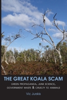 The Great Koala Scam: Green Propaganda, Junk Science, Government Waste & Cruelty to Animals 1925826791 Book Cover
