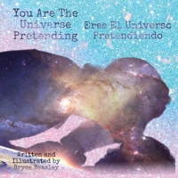 You Are The Universe Pretending / Eres El Universe Pretendiendo (Spanish Bilingual) B0BPGFN99Y Book Cover
