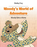 Woody's World of Adventure: Woody Gets a Home 1098088654 Book Cover