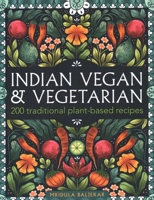 Indian Vegan & Vegetarian: 200 Traditional Plant-Based Recipes 0754835138 Book Cover