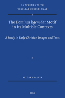 The Dominus Legem DAT Motif in Its Multiple Contexts: A Study in Early Christian Images and Texts (Vigiliae Christianae, Supplements) 9004718419 Book Cover