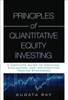 Principles of Quantitative Equity Investing: A Complete Guide to Creating, Evaluating, and Implementing Trading Strategies 0134192796 Book Cover