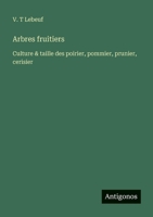 Arbres fruitiers: Culture & taille des poirier, pommier, prunier, cerisier (French Edition) 3563044759 Book Cover