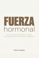 Fuerza Hormonal: Por qué entrenar más fuerza (no menos) es la respuesta cuando el estrógeno desaparece (Spanish Edition) B0H4QWJPBR Book Cover