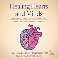 Healing Hearts and Minds: A Holistic Approach to Coping Well with Congenital Heart Disease B0CW4ZZ4HJ Book Cover