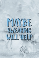 Maybe Swearing Will Help: Notebook Journal Composition Blank Lined Diary Notepad 120 Pages Paperback Grey Marble Cuss 1712334085 Book Cover