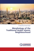 Morphology of the Traditional Arabic Islamic Neighbourhood 6203305588 Book Cover