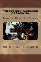 The Experts Handbook of Exorcism: How to Cast Out Devils 1533115648 Book Cover