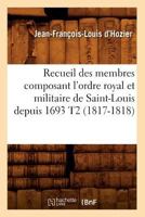 Recueil Des Membres Composant L'Ordre Royal Et Militaire de Saint-Louis Depuis 1693 T2 2012622895 Book Cover