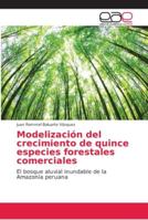 Modelización del crecimiento de quince especies forestales comerciales: El bosque aluvial inundable de la Amazonía peruana 6202121718 Book Cover