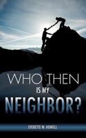 Who Then Is My Neighbor? 1619047659 Book Cover