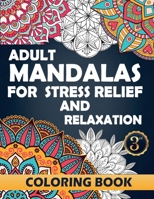 Adult Mandalas for Stress Relief and Relaxation: Coloring Books for Adults - Volume 3 B08WZFTSVQ Book Cover