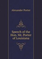 Speech of the Hon. Mr. Porter of Louisiana 1113304871 Book Cover