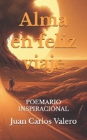 Alma en Feliz Viaje: Poemario inspiracional (Spanish Edition) B0DPDK23CX Book Cover