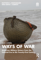 Ways of War: American Military History from the Colonial Era to the Twenty-First Century: American Military History from the Colonial Era to the Twenty-First Century 0415886775 Book Cover