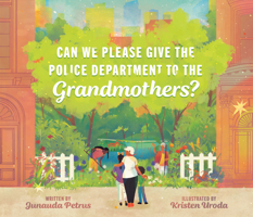 Can We Please Give the Police Department to the Grandmothers? 0593462335 Book Cover
