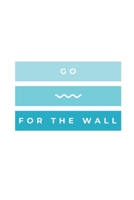 Go For The Wall: Notebook / Simple Blank Lined Writing Journal / Swimmers / Swimming Pool Lovers / Fans / Practice / Training / Coaching / Personal Records / Watersports / Workbook / Diary / Planner / 1691110930 Book Cover