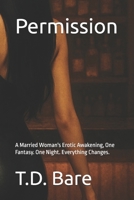 Permission: A Married Woman's Erotic Awakening, One Fantasy. One Night. Everything Changes. B0FK2B6VH4 Book Cover