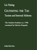 Cultivating the Tao: Taoism and Internal Alchemy - Xiuzhen houbian 0985547510 Book Cover