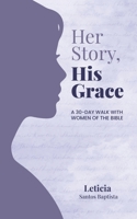 Her Story, His Grace: A 30-Day Walk with Women of the Bible B0GPNXQSQG Book Cover