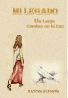 MI LEGADO. Un Largo Camino en la Luz 1326513052 Book Cover