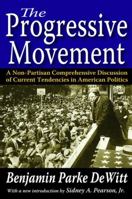The Progressive Movement: A Non-Partisan Comprehensive Discussion of Current Tendencies in American Politics 1138537888 Book Cover