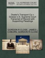 Dealer's Transport Co v. Grasse U.S. Supreme Court Transcript of Record with Supporting Pleadings 1270379925 Book Cover