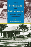 The Stranahans of Fort Lauderdale: A Pioneer Family of New River (Florida History and Culture) 0813068916 Book Cover