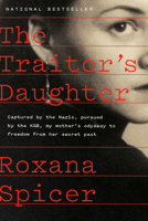 The Traitor's Daughter: Captured by Nazis, Pursued by the KGB, My Mother's Odyssey to Freedom from Her Secret Past 073524653X Book Cover