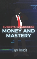 Subsets of Success: Money and Mastery B09HG18H6D Book Cover