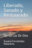 Liberado, Sanado y Restaurado: Ser La Luz De Dios (Spanish Edition) 1698310625 Book Cover
