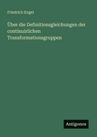 Über die Definitionsgleichungen der continuirlichen Transformationsgruppen 3563901562 Book Cover