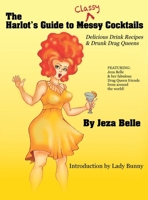 The Harlot's Guide to Classy Cocktails: Delicious Drink Recipes & Drunk Drag Queens 1478732814 Book Cover