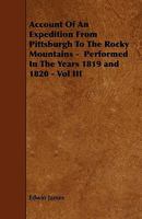 Account Of An Expedition From Pittsburgh To The Rocky Mountains; Volume 3 1018629815 Book Cover