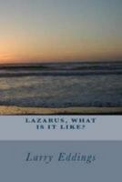 Lazarus, What Is It Like? 198197900X Book Cover
