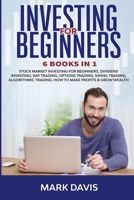 Investing for Beginners: 6 Books in 1. Stock Market Investing for Beginners, Dividend Investing, Day Trading, Options Trading, Swing Trading, ... in 1. Stock Market Investing for Beginners, D 1914056159 Book Cover