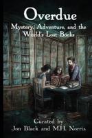 Overdue: Mystery, Adventure, and the World's Lost Books 1946033197 Book Cover