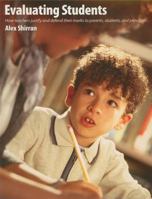 Evaluating Students: How Teachers Justify and Defend Their Marks to Parents, Students, and Principals 1551382067 Book Cover