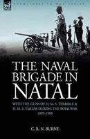 The Naval Brigade in Natal: With the Guns of H. M. S. Terrible & H. M. S. Tartar during the Boer War 1899-1900 1846775019 Book Cover