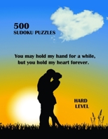 You may hold my hand for a while, but you hold my heart forever 500 SUDOKU PUZZLES HARD LEVEL: Lot of Challenging Puzzles Valentine gifts for Sudoku lovers 8.5 x 11 includes answer keys B08W3MCJ4J Book Cover