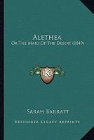 Alethea; Or, the Maid of the Desert 1436763568 Book Cover